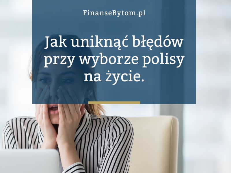 Najczęstsze błędy przy wyborze polisy na życie – jak ich uniknąć?