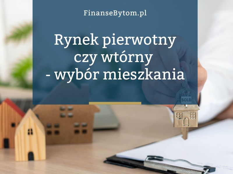 Kredyt hipoteczny na mieszkanie z rynku pierwotnego vs. wtórnego – różnice w procedurze