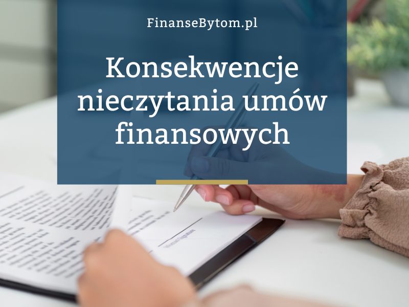 Nieczytanie umów finansowych – co możesz przeoczyć i ile to kosztuje?