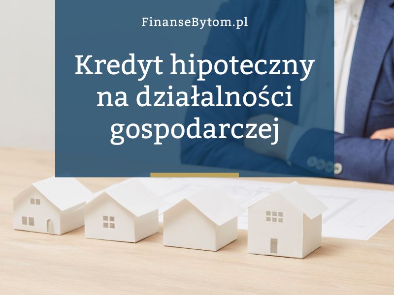 Czy&nbsp;można dostać kredyt hipoteczny będąc na&nbsp;działalności gospodarczej?