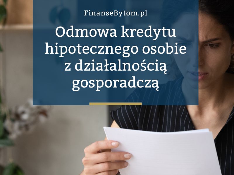 Najczęstsze powody odmowy kredytu hipotecznego dla osób prowadzących działalność gospodarczą