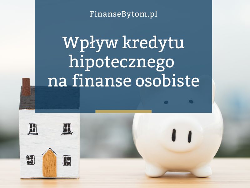 Jak kredyt hipoteczny wpływa na&nbsp;Twoje&nbsp;finanse osobiste w&nbsp;długim okresie?