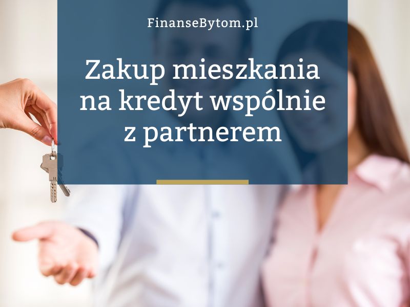 Zakup mieszkania na&nbsp;kredyt wspólnie z&nbsp;partnerem – co&nbsp;trzeba ustalić wcześniej?