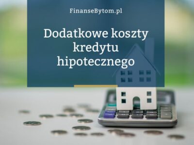Jakie są dodatkowe koszty kredytu hipotecznego, o których mało kto mówi?