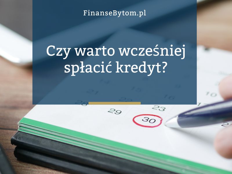 Czy&nbsp;wcześniejsza spłata kredytu się opłaca? Jakie są&nbsp;warunki i&nbsp;ograniczenia?