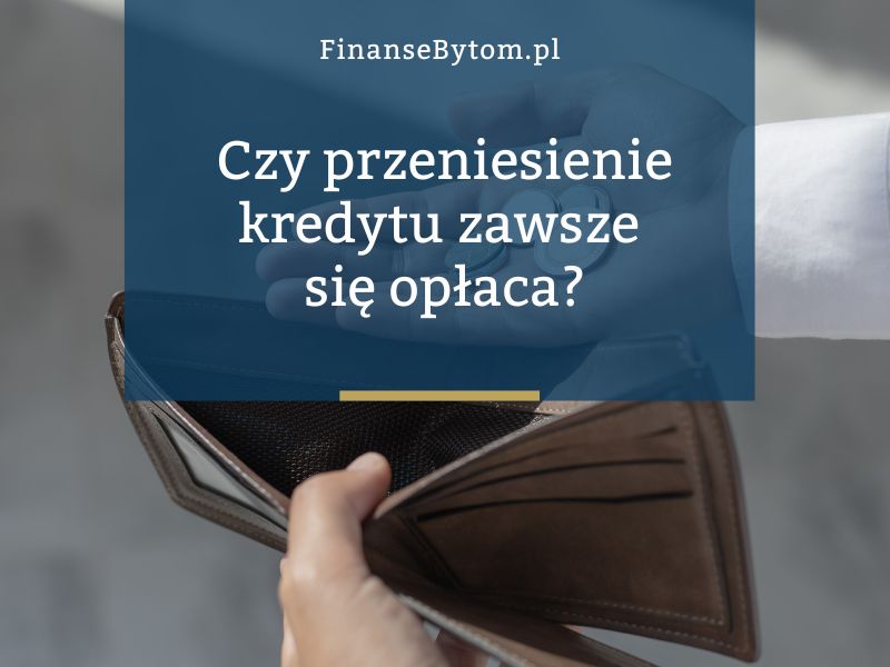 Czy przeniesienie kredytu zawsze się opłaca?