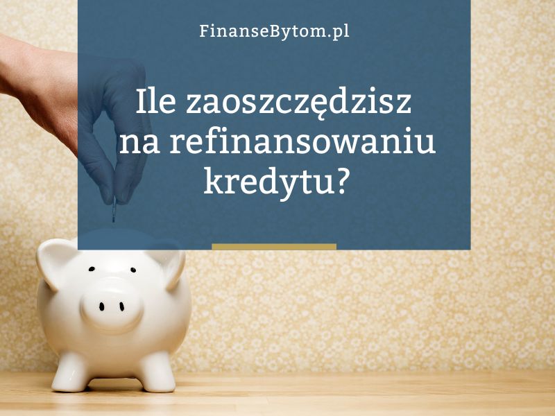 Ile można zaoszczędzić dzięki refinansowaniu kredytu hipotecznego?