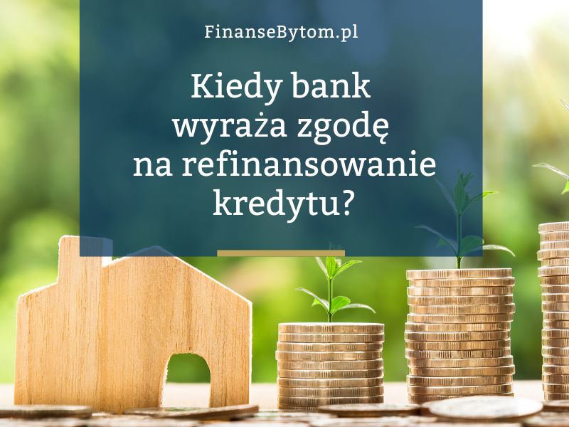 Kiedy bank zgodzi się na&nbsp;refinansowanie kredytu hipotecznego?