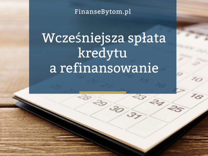 Refinansowanie kredytu hipotecznego a&nbsp;wcześniejsza spłata – co&nbsp;warto wiedzieć?