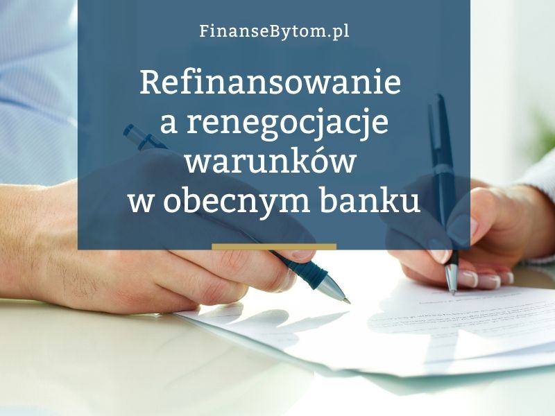 Czym refinansowanie różni się od&nbsp;renegocjacji warunków kredytu w&nbsp;obecnym banku?